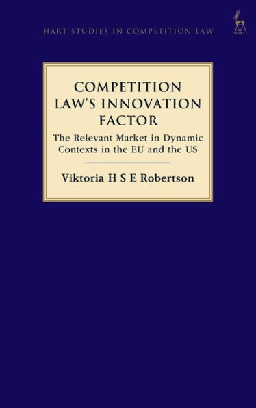 Competition Law's Innovation Factor: The Relevant Market in Dynamic Contexts in the EU and the US