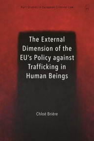 Title: The External Dimension of the EU's Policy against Trafficking in Human Beings, Author: Chloé Brière