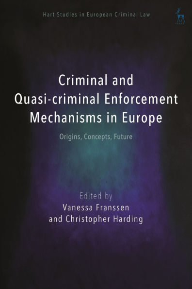 Criminal and Quasi-criminal Enforcement Mechanisms Europe: Origins, Concepts, Future