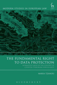 Title: The Fundamental Right to Data Protection: Normative Value in the Context of Counter-Terrorism Surveillance, Author: Maria Tzanou