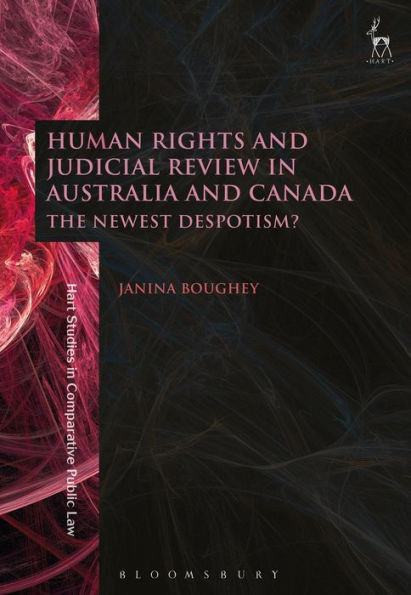 Human Rights and Judicial Review in Australia and Canada: The Newest Despotism?