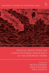 Title: Critical Reflections on Constitutional Democracy in the European Union, Author: Sacha Garben