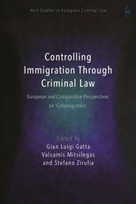 Title: Controlling Immigration Through Criminal Law: European and Comparative Perspectives on 