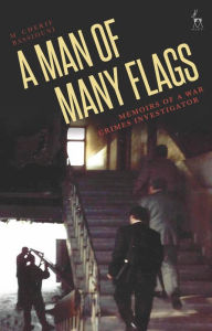 Title: A Man of Many Flags: Memoirs of a War Crimes Investigator, Author: M Cherif Bassiouni