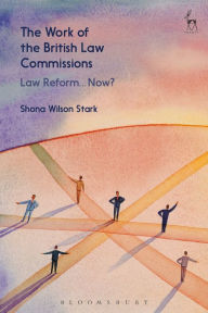 Title: The Work of the British Law Commissions: Law Reform... Now?, Author: Shona Wilson Stark