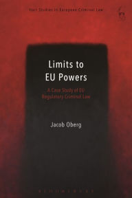 Title: Limits to EU Powers: A Case Study of EU Regulatory Criminal Law, Author: Jacob Öberg