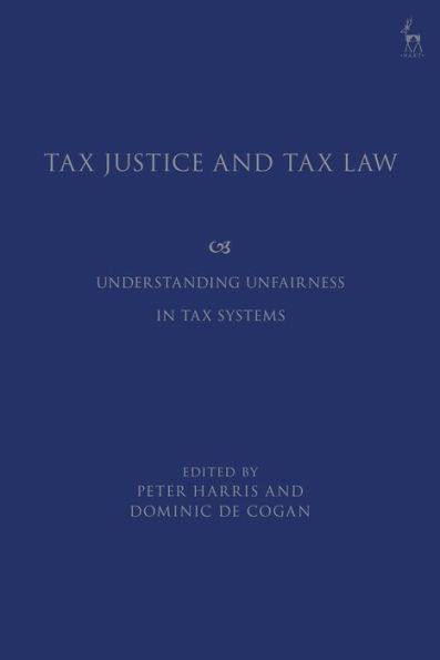 Tax Justice and Tax Law: Understanding Unfairness in Tax Systems