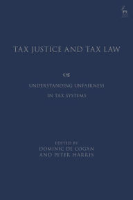 Title: Tax Justice and Tax Law: Understanding Unfairness in Tax Systems, Author: Dominic de Cogan