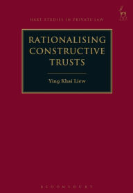 Title: Rationalising Constructive Trusts, Author: Ying Khai Liew