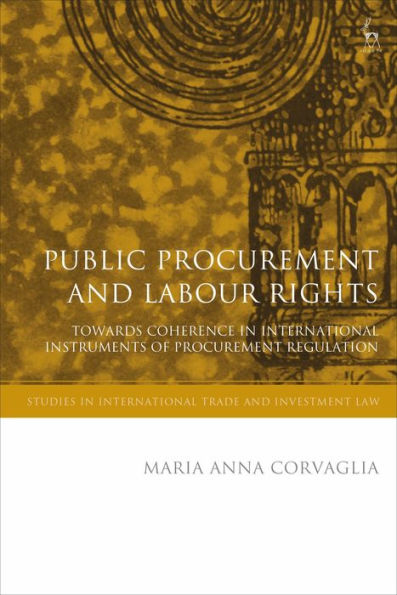 Public Procurement and Labour Rights: Towards Coherence in International Instruments of Procurement Regulation