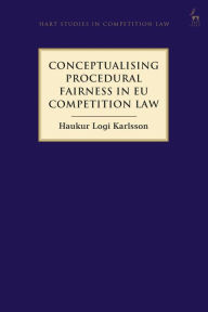 Title: Conceptualising Procedural Fairness in EU Competition Law, Author: Haukur Logi Karlsson