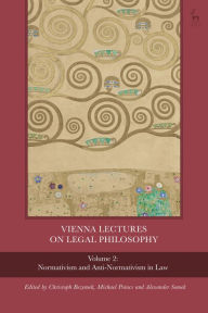 Title: Vienna Lectures on Legal Philosophy, Volume 2: Normativism and Anti-normativism in Law, Author: Christoph Bezemek