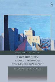 Title: Law's Humility: Enlarging the Scope of Jurisprudential Disagreement, Author: Triantafyllos Gkouvas