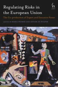 Title: Regulating Risks in the European Union: The Co-production of Expert and Executive Power, Author: Maria Weimer