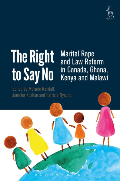 The Right to Say No: Marital Rape and Law Reform in Canada, Ghana, Kenya and Malawi