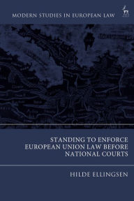 Title: Standing to Enforce European Union Law before National Courts, Author: Hilde K Ellingsen