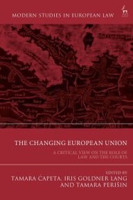 Title: The Changing European Union: A Critical View on the Role of Law and the Courts, Author: Tamara Capeta