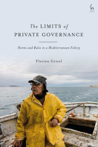 Title: The Limits of Private Governance: Norms and Rules in a Mediterranean Fishery, Author: Florian Grisel