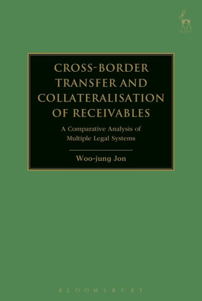 Cross-border Transfer and Collateralisation of Receivables: A Comparative Analysis of Multiple Legal Systems