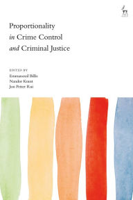 Title: Proportionality in Crime Control and Criminal Justice, Author: Emmanouil Billis