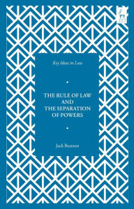 Title: Key Ideas in Law: The Rule of Law and the Separation of Powers, Author: Jack Beatson