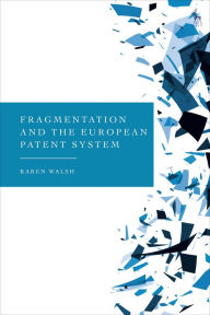 Title: Fragmentation and the European Patent System, Author: Karen Walsh