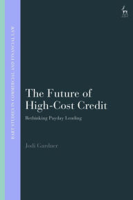 Title: The Future of High-Cost Credit: Rethinking Payday Lending, Author: Jodi Gardner