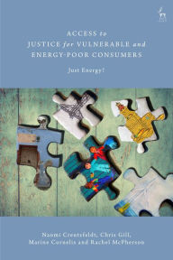 Title: Access to Justice for Vulnerable and Energy-Poor Consumers: Just Energy?, Author: Naomi Creutzfeldt