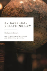 Title: EU External Relations Law: The Cases in Context, Author: Graham Butler