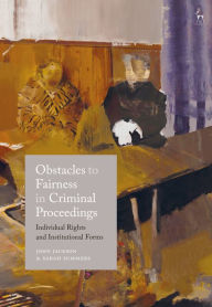 Title: Obstacles to Fairness in Criminal Proceedings: Individual Rights and Institutional Forms, Author: John D Jackson