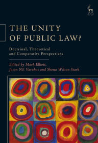 Title: The Unity of Public Law?: Doctrinal, Theoretical and Comparative Perspectives, Author: Mark Elliott