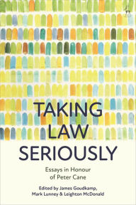 Title: Taking Law Seriously: Essays in Honour of Peter Cane, Author: James Goudkamp