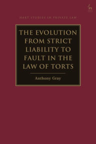 Title: The Evolution from Strict Liability to Fault in the Law of Torts, Author: Anthony Gray