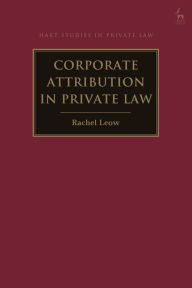 Title: Corporate Attribution in Private Law, Author: Rachel Leow