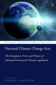 Title: National Climate Change Acts: The Emergence, Form and Nature of National Framework Climate Legislation, Author: Thomas L Muinzer