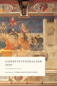 Title: Constitutionalism 2030, Author: Christoph Bezemek