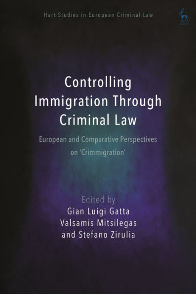 Controlling Immigration Through Criminal Law: European and Comparative Perspectives on "Crimmigration"