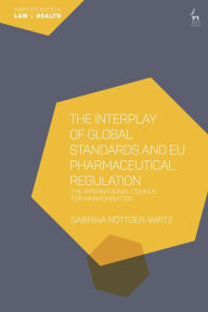 Title: The Interplay of Global Standards and EU Pharmaceutical Regulation: The International Council for Harmonisation, Author: Sabrina Röttger-Wirtz