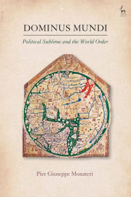 Title: Dominus Mundi: Political Sublime and the World Order, Author: Pier Giuseppe Monateri