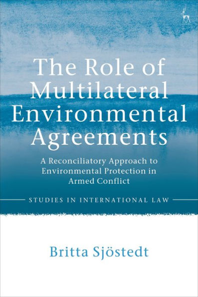 The Role of Multilateral Environmental Agreements: A Reconciliatory Approach to Protection Armed Conflict