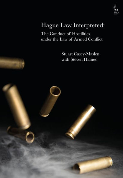 Hague Law Interpreted: the Conduct of Hostilities under Armed Conflict