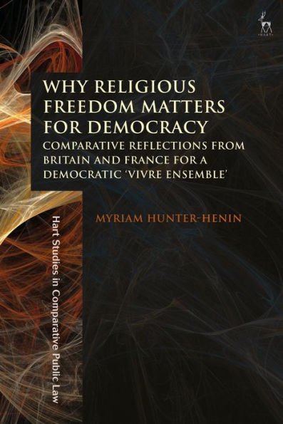 Why Religious Freedom Matters for Democracy: Comparative Reflections from Britain and France a Democratic "Vivre Ensemble"