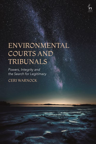 Environmental Courts and Tribunals: Powers, Integrity the Search for Legitimacy