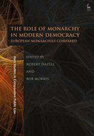 Title: The Role of Monarchy in Modern Democracy: European Monarchies Compared, Author: Robert Hazell