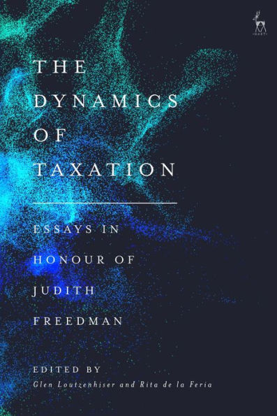 The Dynamics of Taxation: Essays Honour Judith Freedman