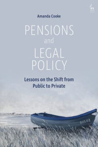 Title: Pensions and Legal Policy: Lessons on the Shift from Public to Private, Author: Amanda Cooke