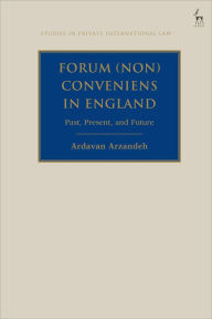 Title: Forum (Non) Conveniens in England: Past, Present, and Future, Author: Ardavan Arzandeh