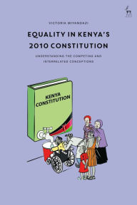 Title: Equality in Kenya's 2010 Constitution: Understanding the Competing and Interrelated Conceptions, Author: Victoria Miyandazi