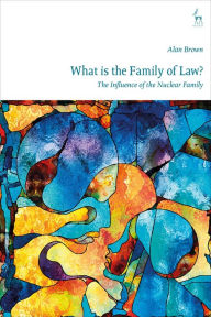 Title: What is The Family of Law?: The Influence of the Nuclear Family, Author: Alan Brown