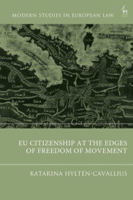 Title: EU Citizenship at the Edges of Freedom of Movement, Author: Katarina Hyltén-Cavallius